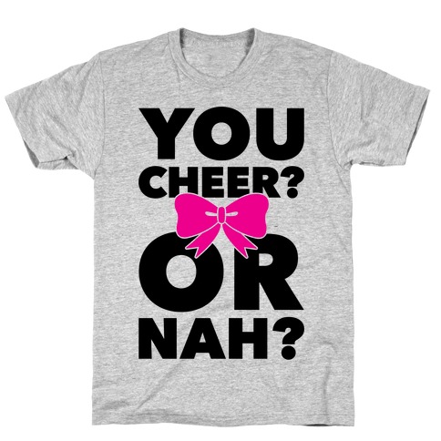 You Cheer? Or Nah? T-Shirt