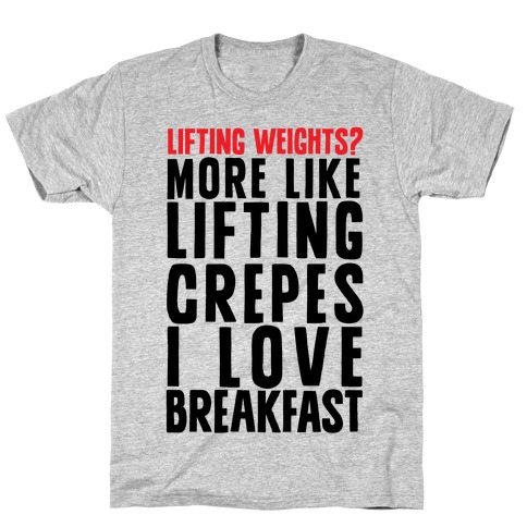 Lifting Weights? More Like Lifting Crepes T-Shirt
