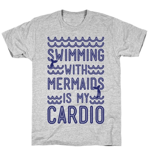 Swimming With Mermaids Is My Cardio T-Shirt
