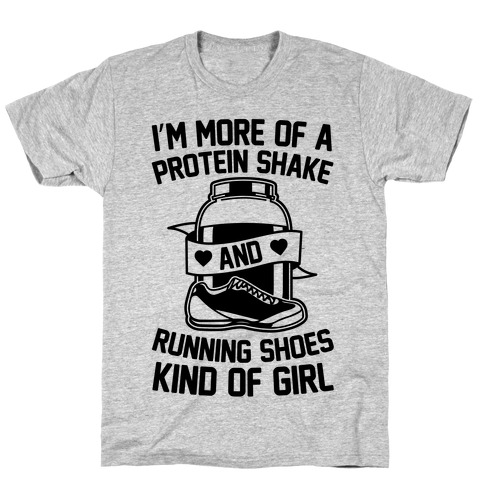 I'm More Of A Protein Shake And Running Shoes Kinda Of Girl T-Shirt