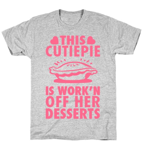This Cutiepie Is Work'n Off Her Desserts T-Shirt