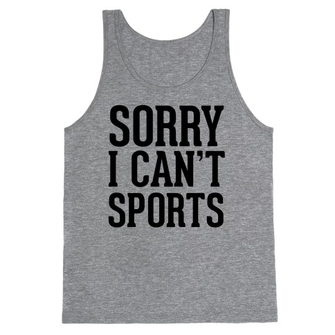 Sorry I Can't Sports Tank Top
