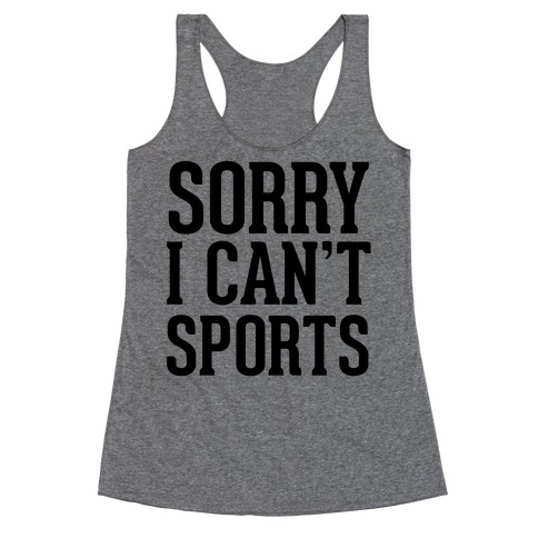 Sorry I Can't Sports Racerback Tank Top