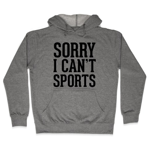 Sorry I Can't Sports Hooded Sweatshirt