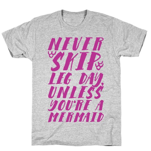 Never Skip Leg Day Unless You're A Mermaid T-Shirt