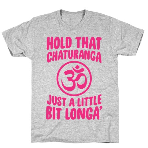 Hold That Chaturanga T-Shirt