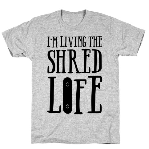 I'm Living The Shred Life T-Shirt