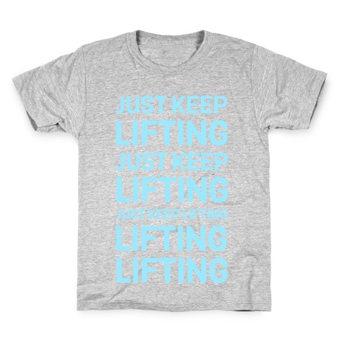 Just Keep Lifting Just Keep Lifting Kids T-Shirt