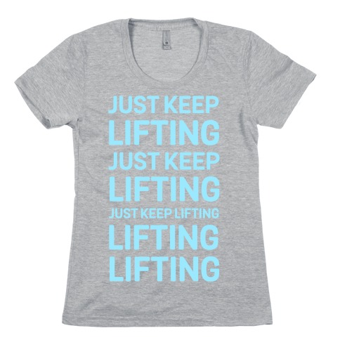 Just Keep Lifting Just Keep Lifting Womens T-Shirt