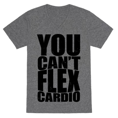 You Can't Flex Cardio V-Neck Tee Shirt