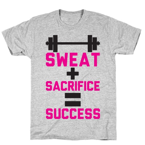 Sweat + Sacrifice = Success T-Shirt