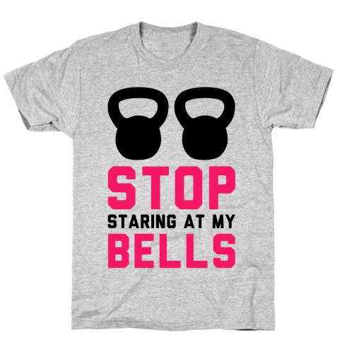 Stop Staring at My Bells! T-Shirt