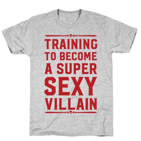 Training to Become a Super Sexy Villain T-Shirt