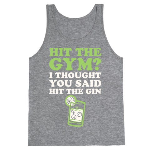 Hit The Gym? I Thought You Said Hit The Gin Tank Top