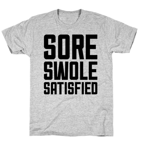 Sore, Swole, Satisfied T-Shirt