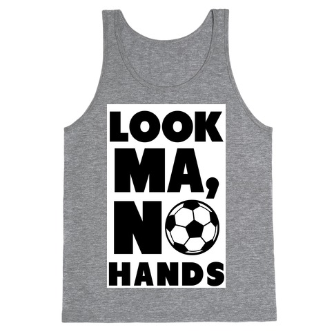 Look Ma, No Hands (Soccer) Tank Top