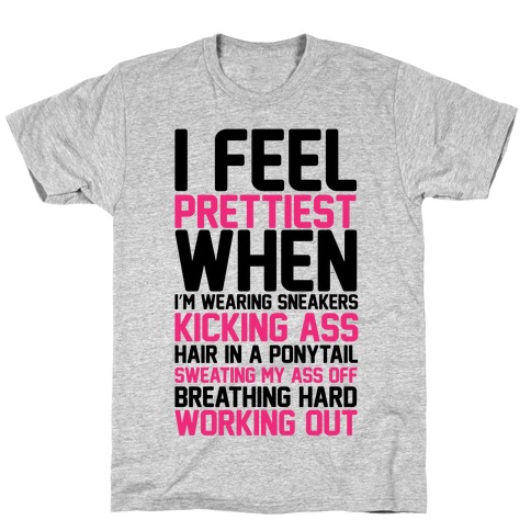 I Feel Prettiest When T-Shirt