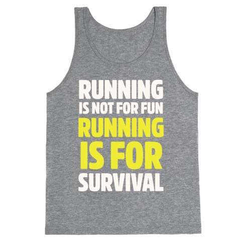 Running Is Not For Fun Running Is For Survival Tank Top