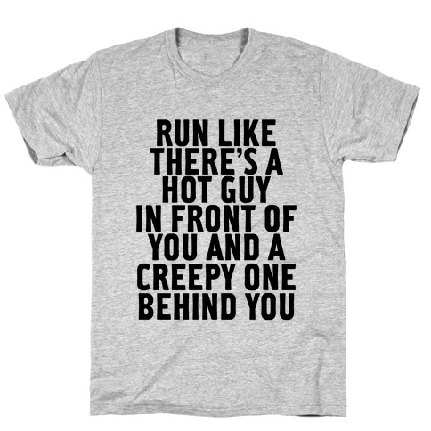 Run Like There Is A Hot Guy In Front Of You T-Shirt