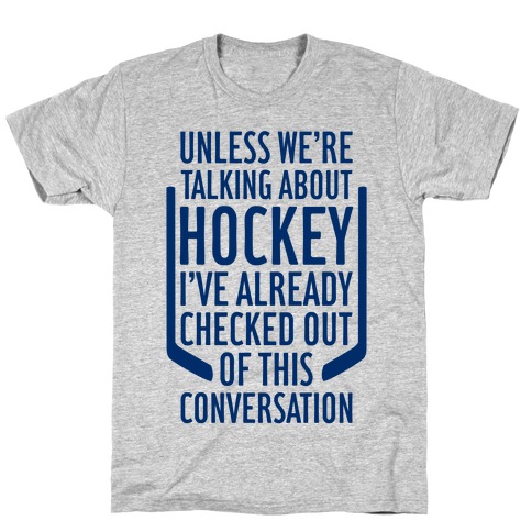 Unless We're Talking About Hockey T-Shirt