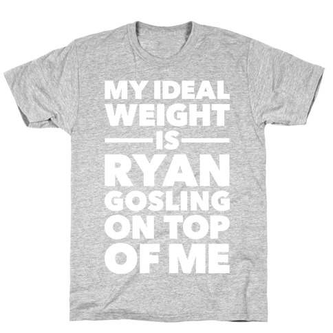 Ideal Weight (Ryan Gosling) T-Shirt