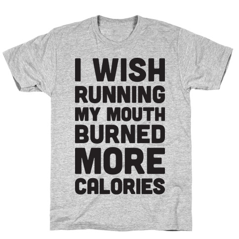 I Wish Running My Mouth Burned More Calories T-Shirt