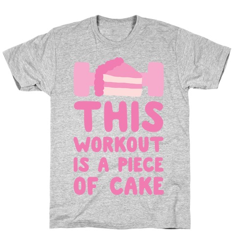 This Workout Is A Piece Of Cake T-Shirt