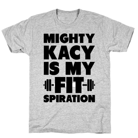 Mighty Kacy Is My Fitspiration T-Shirt