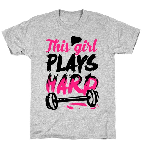 This Girl Plays Hard (Lifting) T-Shirt