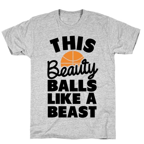 This Beauty Balls Like a Beast T-Shirt