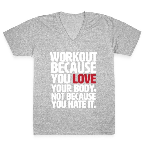 Workout Because You Love Your Body V-Neck Tee Shirt