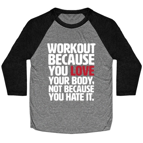 Workout Because You Love Your Body Baseball Tee