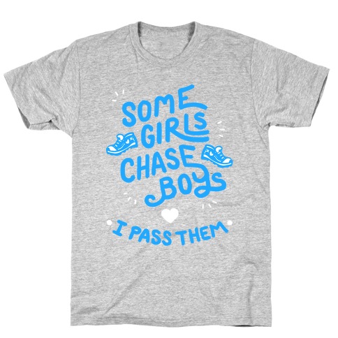 Some Girls Chase Boys I Pass Them T-Shirt