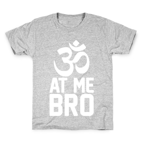 Om At Me Bro Kids T-Shirt