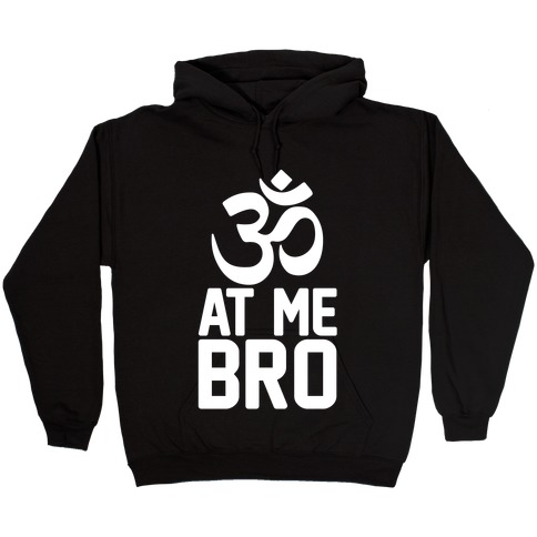 Om At Me Bro Hooded Sweatshirt