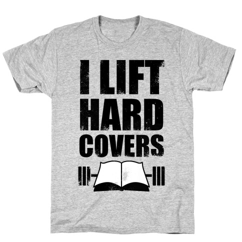 I Lift Hard Covers T-Shirt