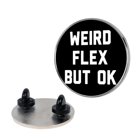 Weird Flex But Ok Pin