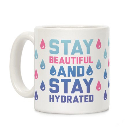 Stay Beautiful And Stay Hydrated Coffee Mug
