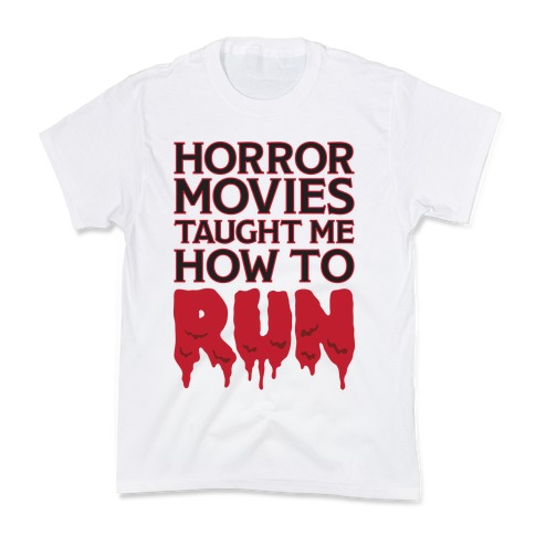 Horror Movies Taught Me How To RUN Kids T-Shirt