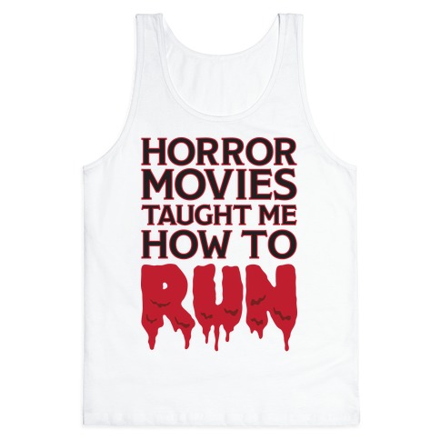 Horror Movies Taught Me How To RUN Tank Top