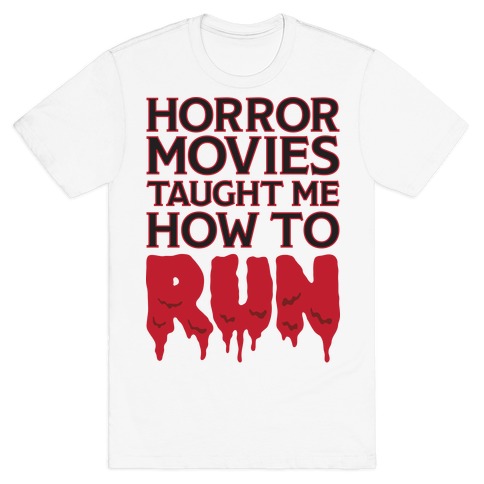 Horror Movies Taught Me How To RUN T-Shirt