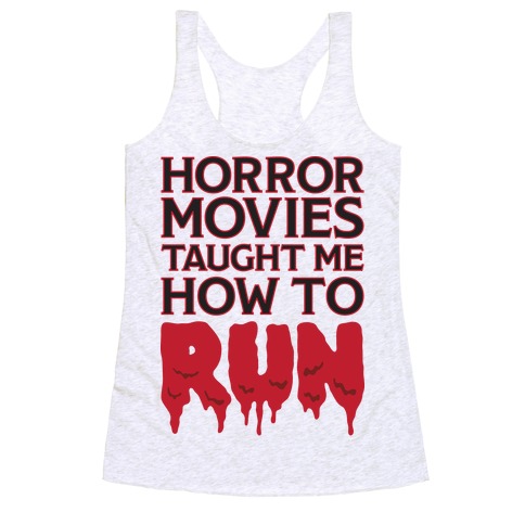 Horror Movies Taught Me How To RUN Racerback Tank Top