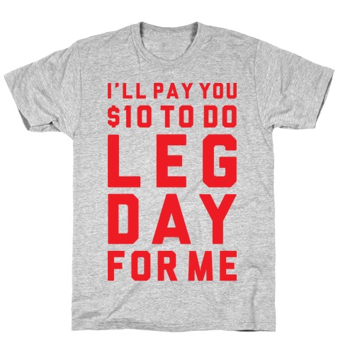 Do Leg Day For Me T-Shirt