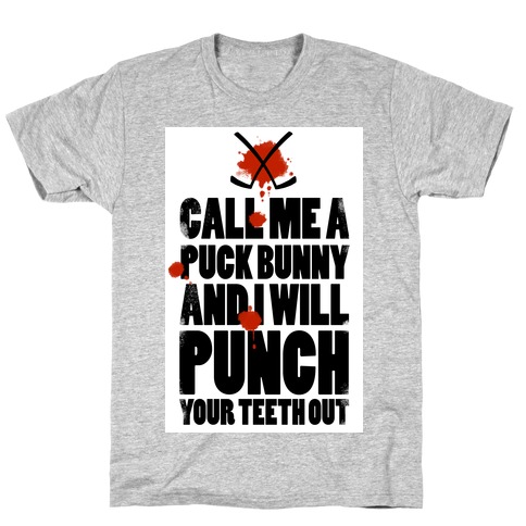 Call Me a Puck Bunny and I Will Punch Your Teeth Out T-Shirt