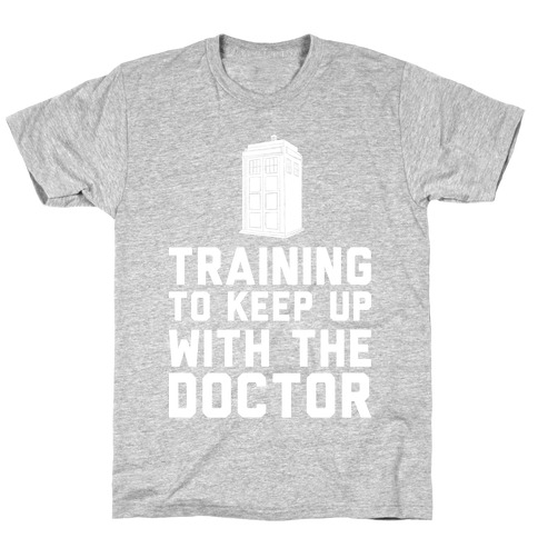 Training To Keep Up With The Doctor T-Shirt