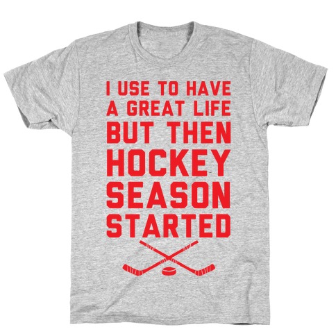 I Use To Have A Great Life But Then Hockey Season Started T-Shirt