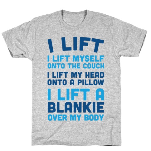 I Lift (Myself Onto The Couch For A Nap) T-Shirt