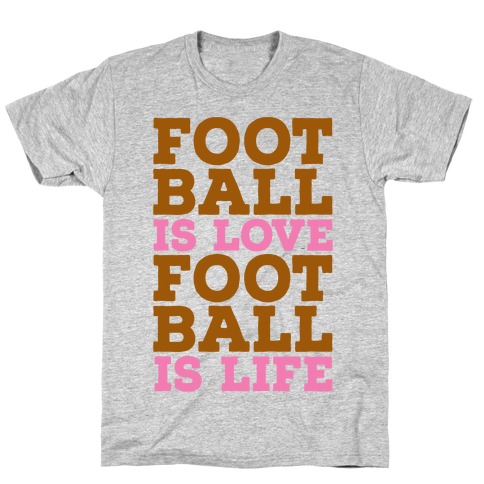 Football is Love Football is Life T-Shirt