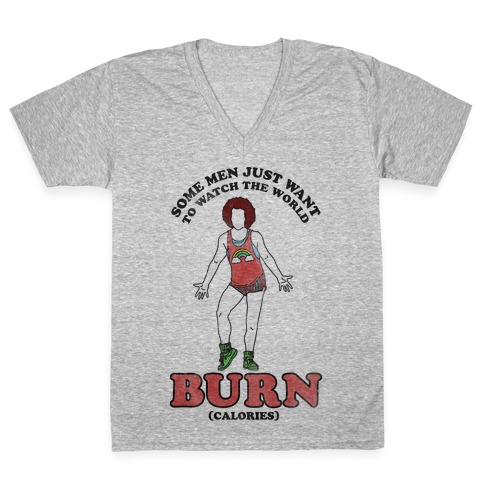Some Men Just Want To Watch The World Burn Calories V-Neck Tee Shirt