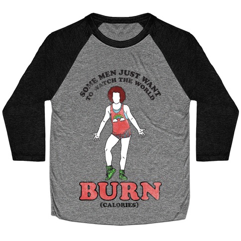 Some Men Just Want To Watch The World Burn Calories Baseball Tee